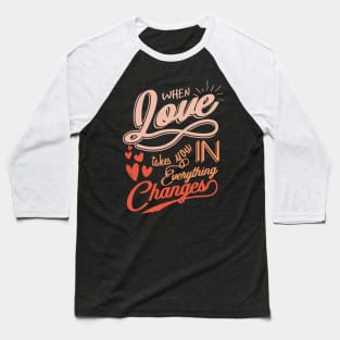 'When Love Takes You In, Everything Changes' Family Shirt Baseball T-Shirt